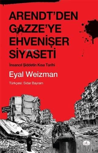 Arendt ten Gazze ye Ehvenişer Siyaseti İnsancıl Şiddetin Kısa Tarihi