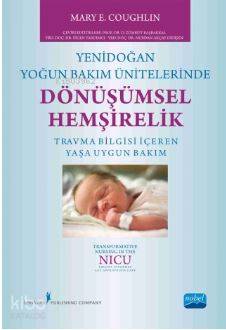 YENİDOĞAN YOĞUN BAKIM ÜNİTELERİNDE DÖNÜŞÜMSEL HEMŞİRELİK Transformative Nursing In The Nıcu Trauma Informed Age Appropriate Care