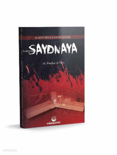 Suriye nin Guantanamosu Saydnaya