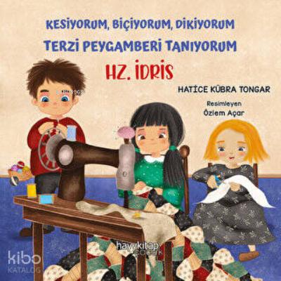 Kesiyorum Biçiyorum Dikiyorum Terzi Peygamberi Tanıyorum Hz İdris