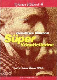 Globalleşen Dünyanın Lider Yöneticilerine