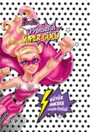 Barbie Prensesin Süper Gücü Büyük Macera Filmin Öyküsü