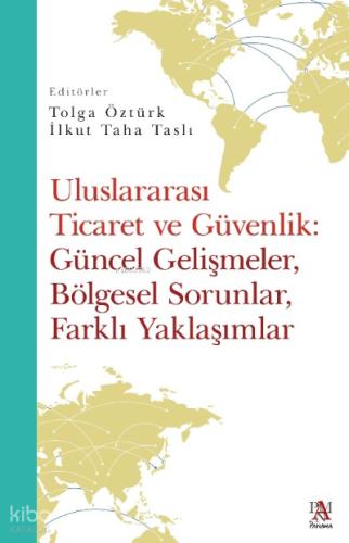 Uluslararası Ticaret Ve Güvenlik Güncel Gelişmeler Bölgesel Sorunlar Farklı Yaklaşımlar