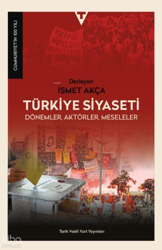 Türkiye Siyaseti Dönemler Aktörler Meseleler