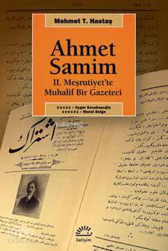 Ahmet Samim 2 Meşrutiyet te Muhalif Bir Gazeteci