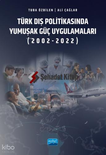Türk Dış Politikasında Yumuşak Güç Uygulamaları 2002 2022
