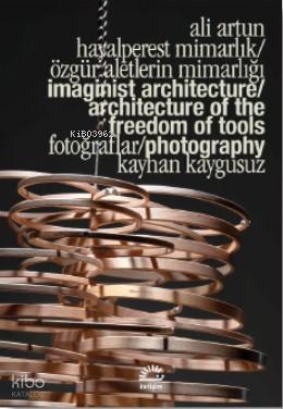 Hayalperest Mimarlık Özgür Aletlerin Mimarlığı Imaginist Architecture Architecture of the Freedom of Tools