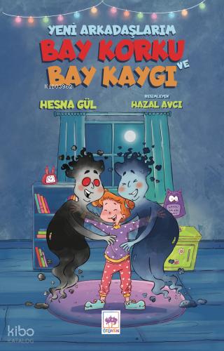 Ötüken Kitap Yeni Arkadaşlarım Bay Korku ve Bay Kaygı Hesna Gül