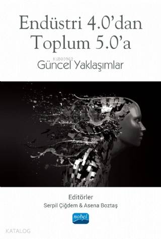 Endüstri 4 0 dan Toplum 5 0 a Güncel Yaklaşımlar