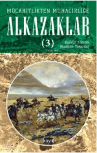 Mücahitlikten Muhacirliğe Alkazaklar 2