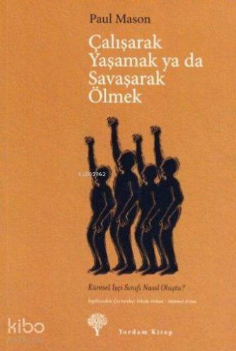 ÇALIŞARAK YAŞAMAK YA DA SAVAŞARAK ÖLMEK