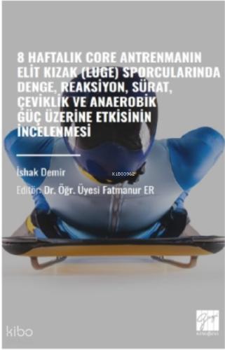 8 Haftalık Core Antrenmanın Elit Kızak Luge Sporcularında Denge Reaksiyon Sürat Çeviklik Ve Anaerobik Güç Üzerine Etkisinin İncelenmesi