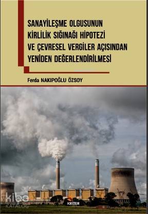 Sanayileşme Olgusunun Kirlilik Sığınağı Hipotezi ve Çevresel Vergiler Açısından Yeniden Değerlendirilmesi