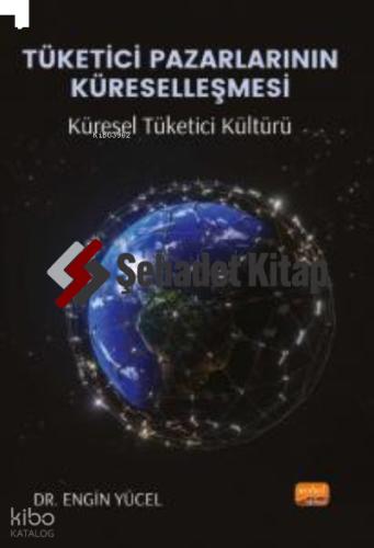 TÜKETİCİ PAZARLARININ KÜRESELLEŞMESİ Küresel Tüketici Kültürü