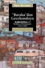 Baraka dan Gecekonduya Ankara da Kentsel Mekanın Dönüşümü 1923 1960