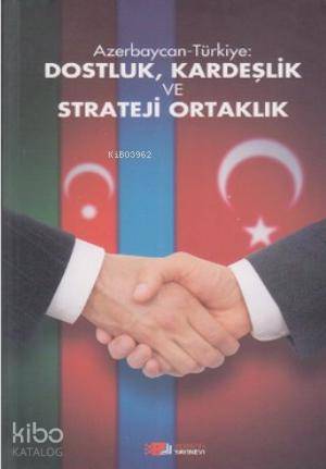 Azerbaycan Türkiye Dostluk Kardeşlik ve Strateji Ortaklık