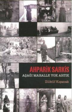 Ahparik Sarkis Aşağı Mahalle Yok Artık