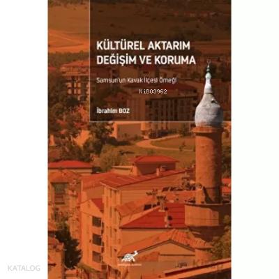 Kültürel Aktarım Değişim ve Koruma Samsun un Kavak İlçesi Örneği