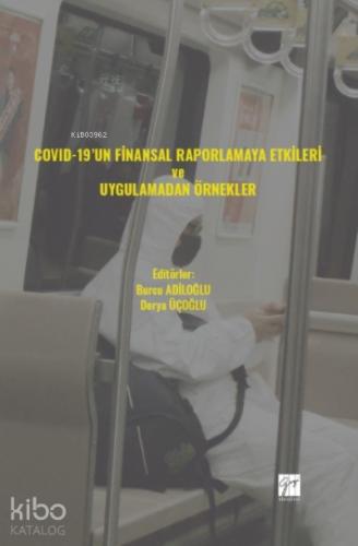 COVİD 19 un Finansal Raporlamaya Etkileri ve Uygulamadan Örnekler Burcu ADİLOĞLU Derya ÜÇOĞLU