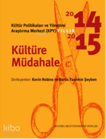 Kültür Politikaları ve Yönetimi Araştırma Merkezi KYP Yıllık 2014 2015 Kültüre Müdahale