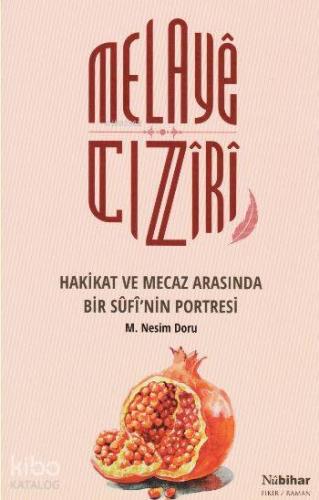 Melayê Cizîrî Hakikat ve Mecaz Arasında Bir Sûfî nin Portresi