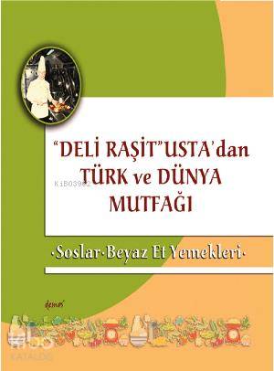 Kırmızı Et Yemekleri Deli Raşit Usta dan Türk ve Dünya Mutfağı