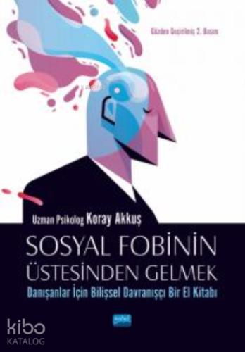 SOSYAL FOBİNİN ÜSTESİNDEN GELMEK Danışanlar İçin Bilişsel Davranışçı Bir El Kitabı