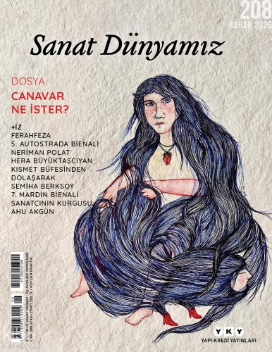Sanat Dünyamız Sayı 208 Bahar 2026 Dosya Canavar Ne İster