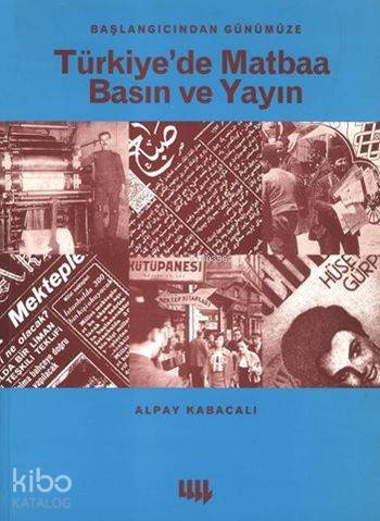 Başlangıcından Türkiye de Matbaa Basın Ve Yayın