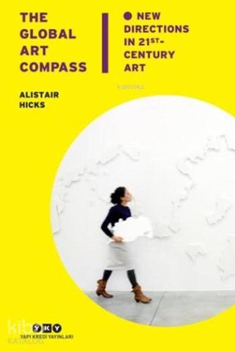 The Global Art Compass New Directions İn 21st Century Art