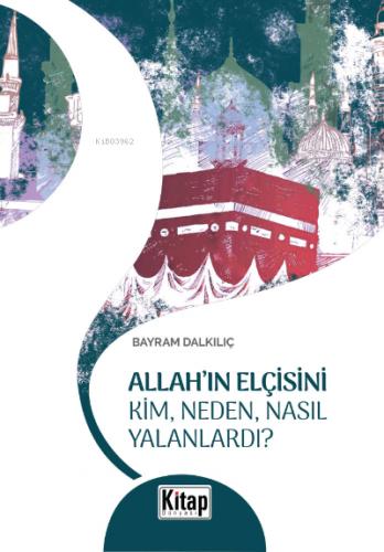 Allah ın Elçisini Kim Neden Nasıl Yalanlardı