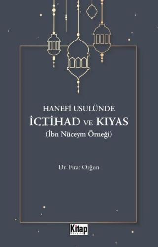 Hanefi Usulünde İctihad ve Kıyas İbn Nüceym Örneği