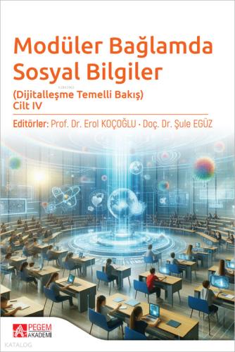 Modüler Bağlamda Sosyal Bilgiler Dijitalleşme Temelli Bakış Cilt IV