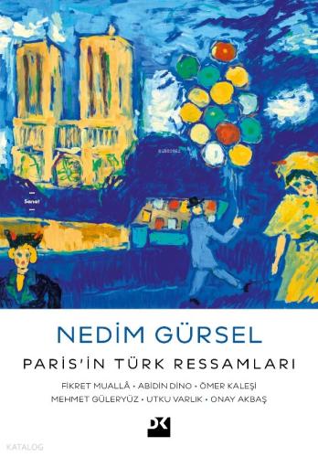 Paris in Türk Ressamları Fikret Muallâ Abidin Dino Ömer Kaleşi Mehmet Güleryüz Utku Varlık Onay Akbaş