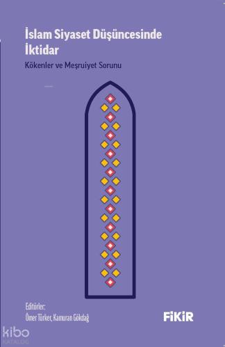 İslam Siyaset Düşüncesinde İktidar Kökenler ve Meşruiyet Sorunu