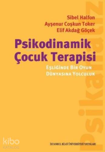 Psikodinamik Çocuk Terapisi Eşliğinde Bir Oyun Dünyasına Yolculuk