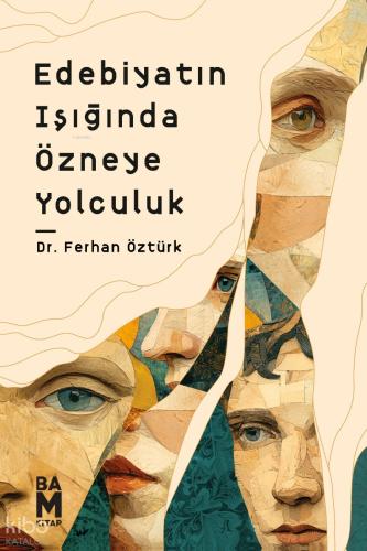 Edebiyatın Işığında Özneye Yolculuk