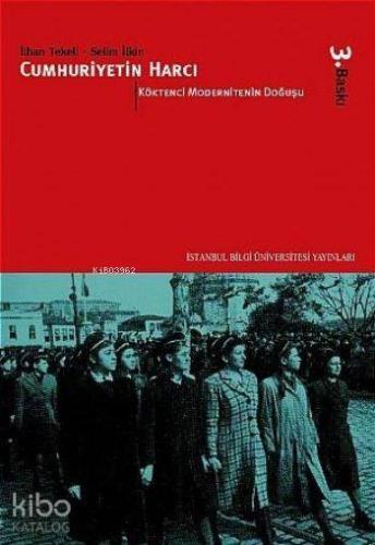 Köktenci Modernitenin Altyapısı Oluşurken Cumhuriyetin Harcı III