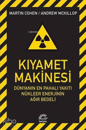 Kıyamet Makinesi Dünyanın En Pahalı Yakıtı Nükleer Enerjinin Ağır Bedeli