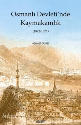 Osmanlı Devleti nde Kaymakamlık 1842 1871