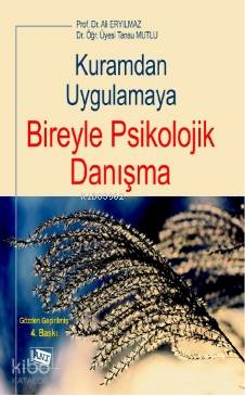 Kuramdan Uygulamaya Bireyle Psikolojik Danışma