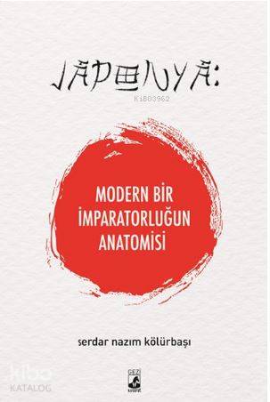 Japonya Modern Bir İmparatorluğun Anatomisi
