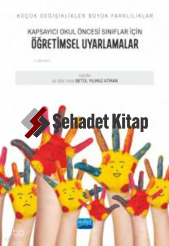 Küçük Değişiklikler Büyük Farklılıklar Kapsayıcı Okul Öncesi Sınıflar İçin ÖĞRETİMSEL UYARLAMALAR