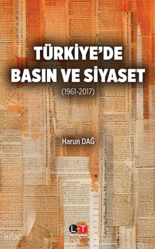 Türkiye de Basın ve Siyaset 1961 2017