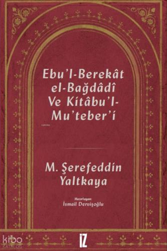 Ebu l Berekât El Bağdâdî ve Kıtâbu l Mu teber ı