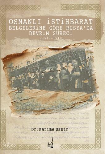 Osmanlı İstihbarat Belgelerine Göre Rusya da Devrim Süreci 1917 1918