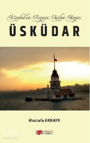 İstanbul un Asyaya Açılan Kapısı Üsküdar