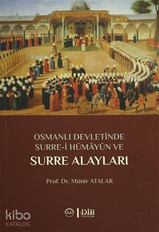 Osmanlı Devletinde Surre i Hümayun ve Surre Alayları