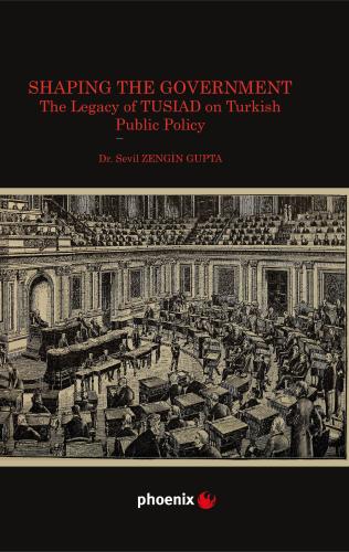 Shaping the Government The Legacy of TUSIAD on Turkısh Public Policy