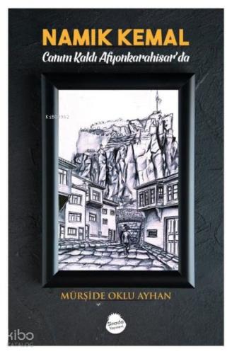 Namık Kemal Canım Kaldı Afyonkarahisar da